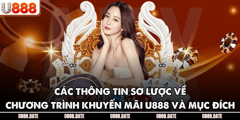 Các thông tin sơ lược về chương trình khuyến mãi U888 và mục đích