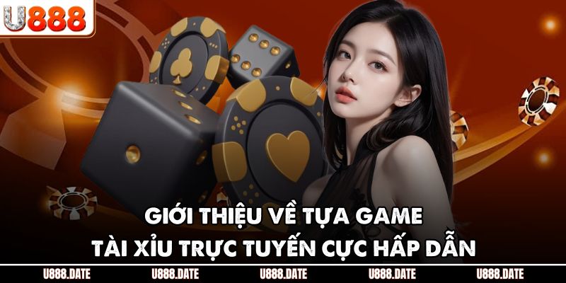 Tài Xỉu Trực Tuyến | Hướng Dẫn Cách Chơi & Mẹo Cược Hiệu Quả 2 Giới thiệu về tựa game tài xỉu trực tuyến cực hấp dẫn