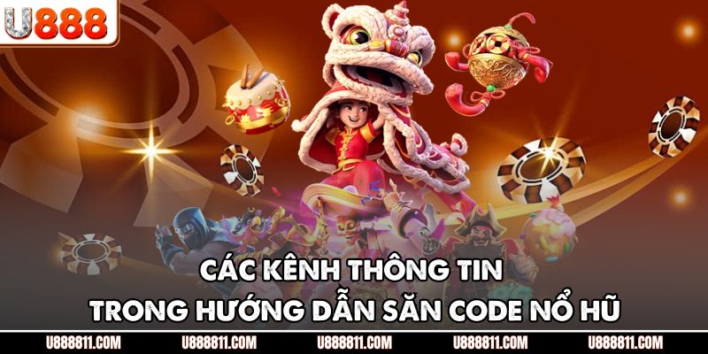 Hướng Dẫn Săn Code Nổ Hũ U888 - Nhận Quà Khủng Liền Tay 3 Các kênh thông tin trong hướng dẫn săn code nổ hũ
