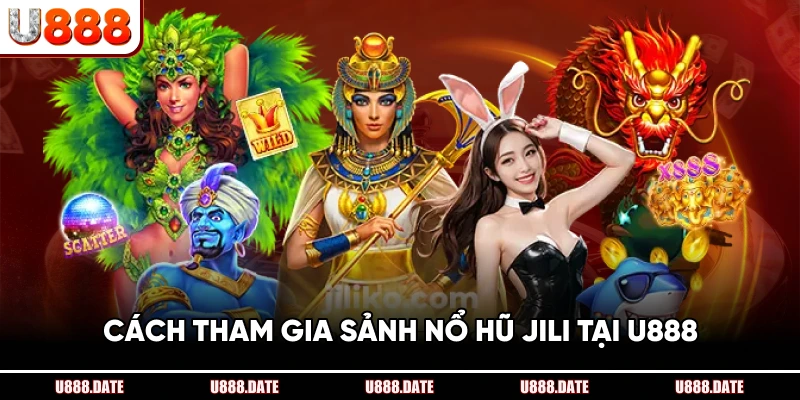 Sảnh Nổ Hũ JILI – Trải Nghiệm Quay Hũ Và Săn Thưởng Lớn Tại U888 3 Cách Tham Gia Sảnh Nổ Hũ JILI Tại U888