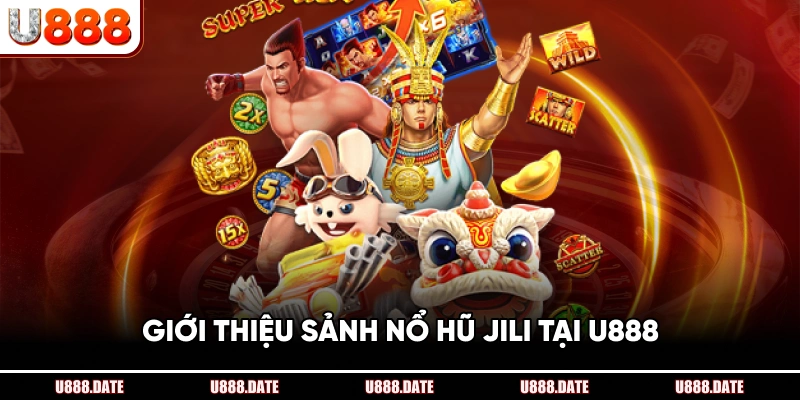 Sảnh Nổ Hũ JILI – Trải Nghiệm Quay Hũ Và Săn Thưởng Lớn Tại U888 2 Giới Thiệu Sảnh Nổ Hũ JILI Tại U888