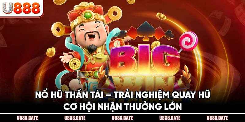 Nổ Hũ Thần Tài – Trải Nghiệm Quay Hũ Cơ Hội Nhận Thưởng Lớn 1 Nổ Hũ Thần Tài – Trải Nghiệm Quay Hũ Cơ Hội Nhận Thưởng Lớn